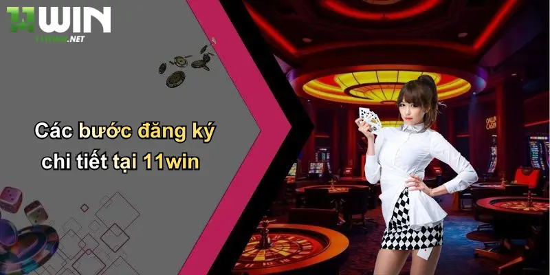 Đăng Ký Tài Khoản 11WIN: Bước Khởi Đầu Cho Mọi Cược Thủ 1 Các bước đăng ký chi tiết tại 11win