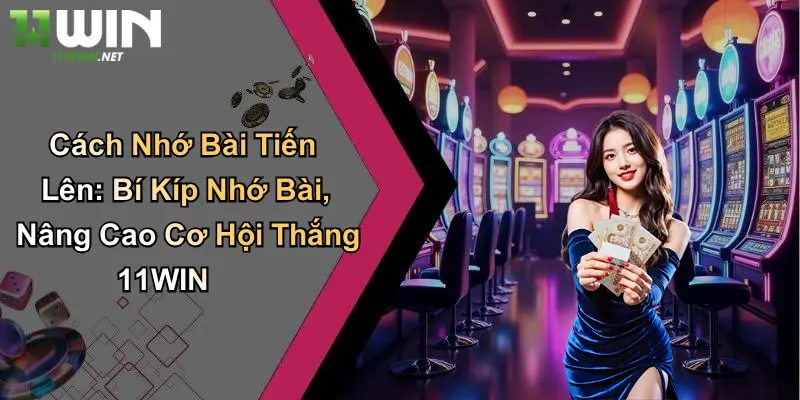 Cách Nhớ Bài Tiến Lên: Bí Kíp Nhớ Bài, Nâng Cao Cơ Hội Thắng 11WIN 3 Cách Nhớ Bài Tiến Lên: Bí Kíp Nhớ Bài, Nâng Cao Cơ Hội Thắng 11WIN