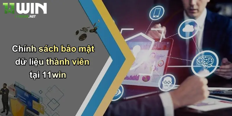 Điều Khoản Sử Dụng: Trải Nghiệm Cá Cược Minh Bạch, An Toàn Cùng 11WIN 4 Chính sách bảo mật dữ liệu thành viên tại 11win