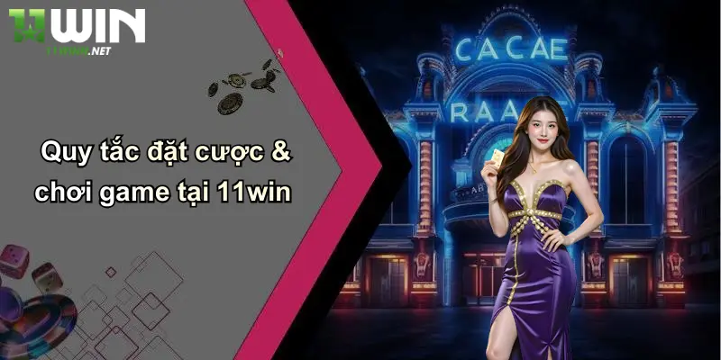 Điều Khoản Sử Dụng: Trải Nghiệm Cá Cược Minh Bạch, An Toàn Cùng 11WIN 2 Quy tắc đặt cược & chơi game tại 11win