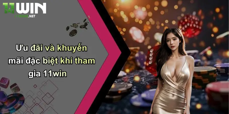 Giới Thiệu 11Win: Sân Chơi Cá Cược Đỉnh Cao Cho Người Đam Mê 4 Ưu đãi và khuyến mãi đặc biệt khi tham gia 11win